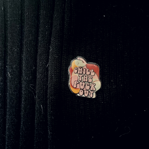 Chill The Fuck Out Pin