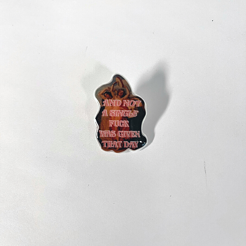 And Not A Single Fuck Was Given That Day Pin