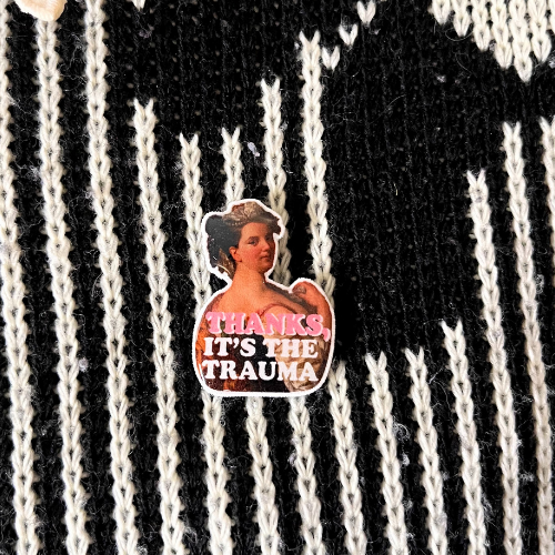 Thanks, It's The Trauma Pin