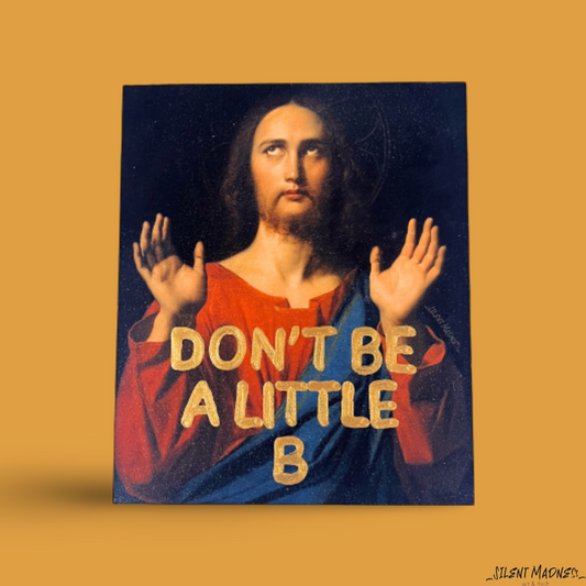 Don't Be A Little B