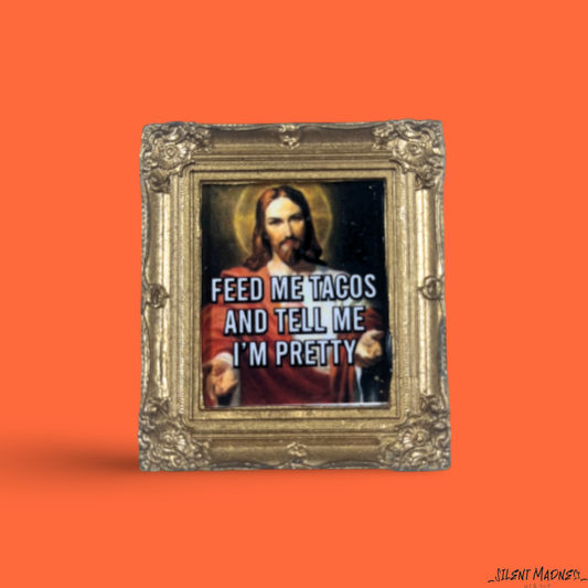 Feed Me Tacos And Tell Me I'm Pretty