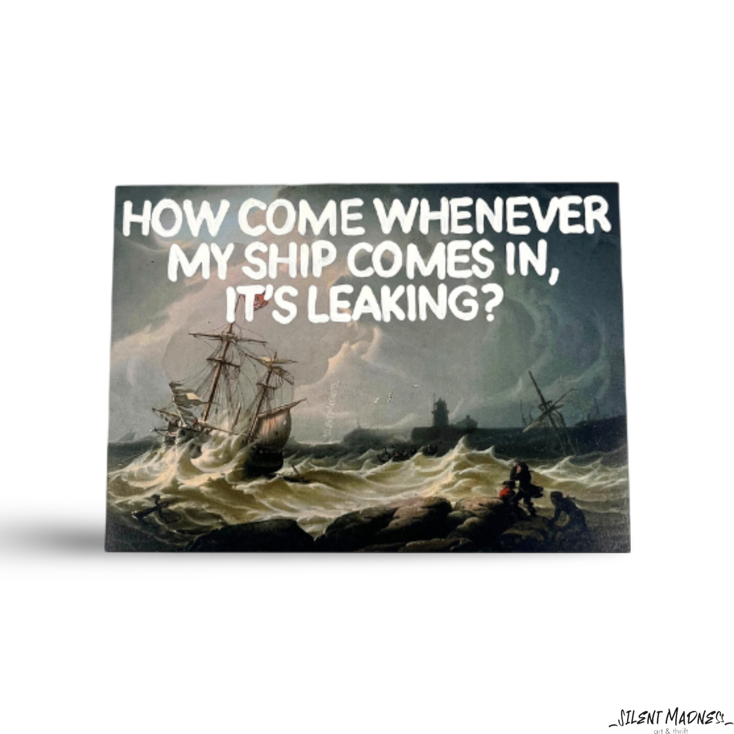 How Come Whenever My Ship Comes In, It's Leaking?