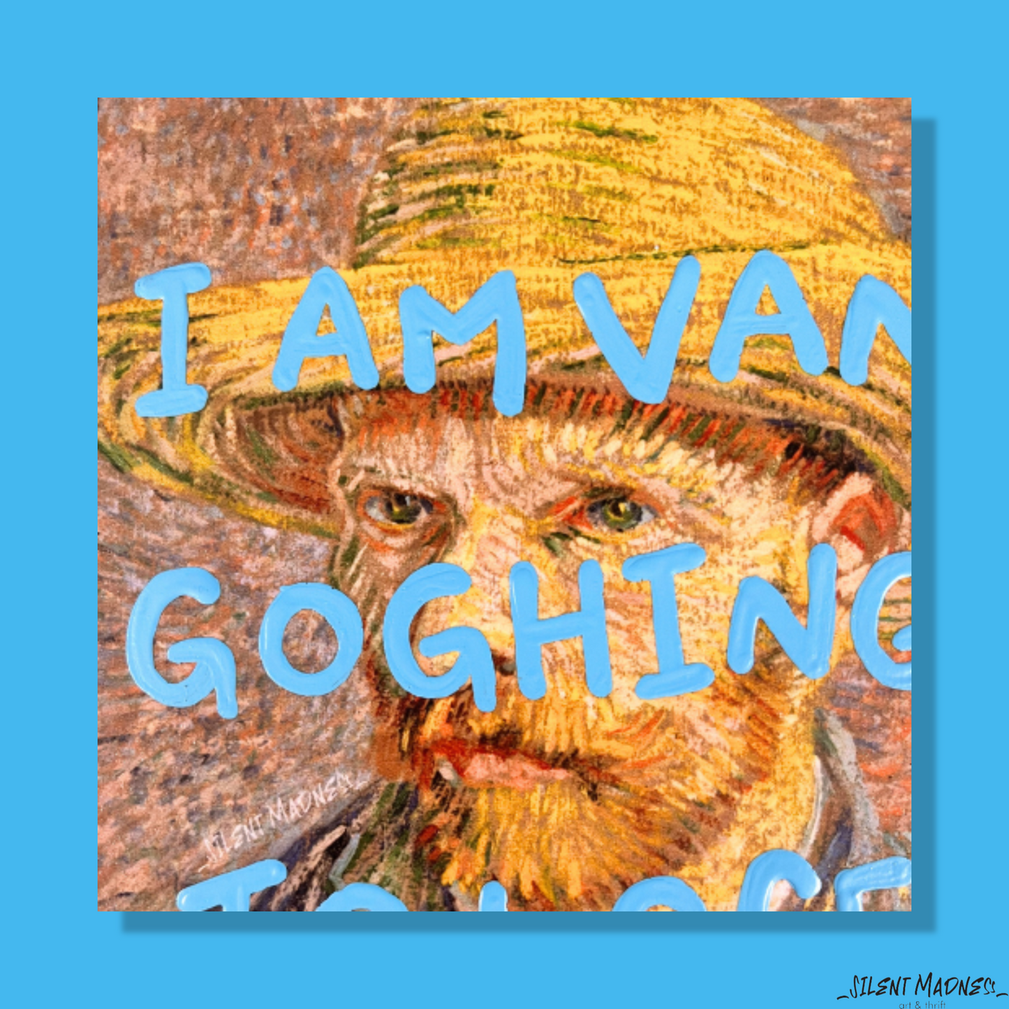 I Am Van Goghing To Lose My Mind