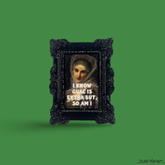 I Know Guac Is Extra But, So Am I