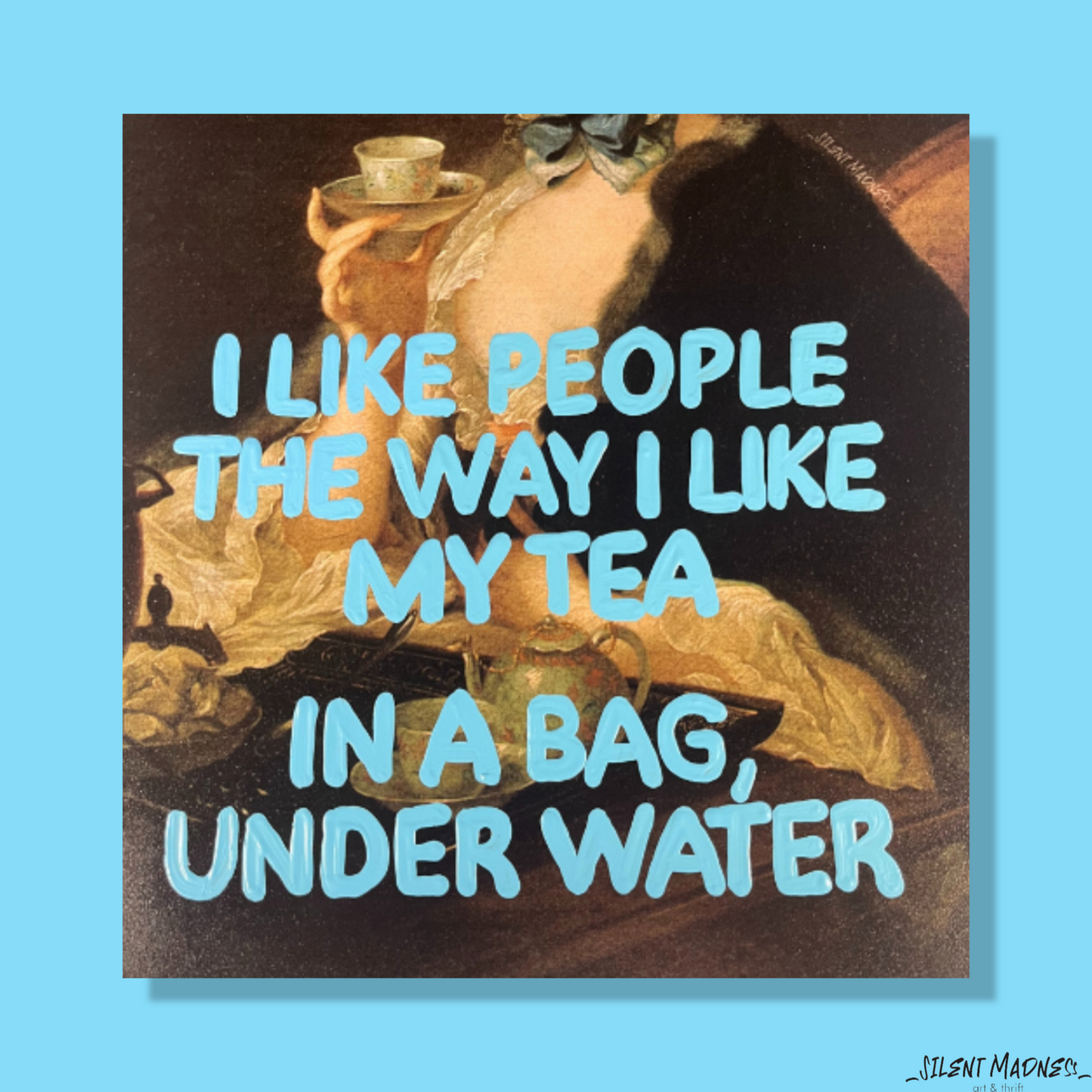 I Like People The Way I Like My Tea - In A Bag Under Water