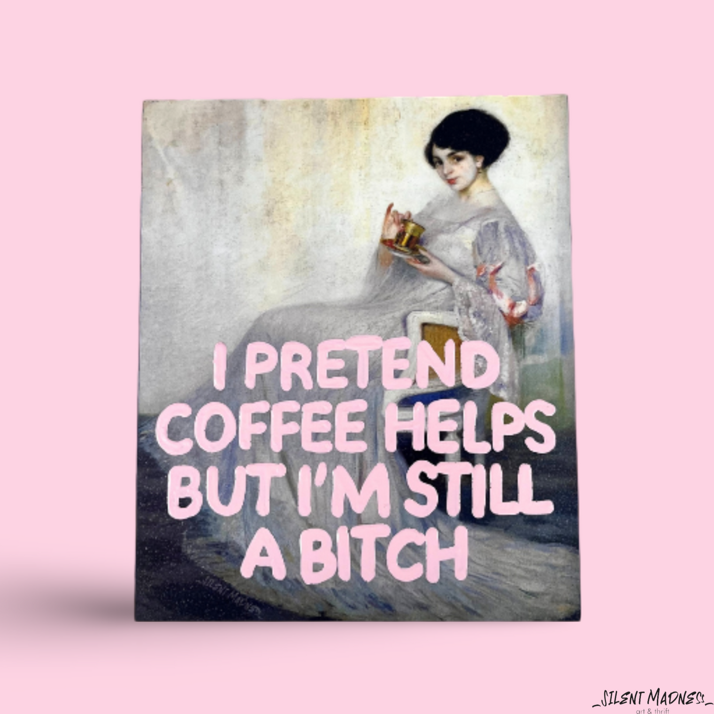 I Pretended Coffee Helps But I'm Still A Bitch