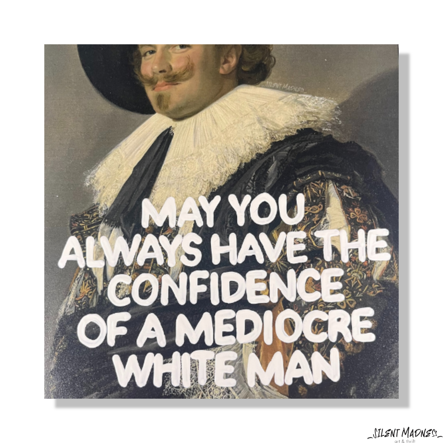 May You Always Have The Confidence Of A Mediocre White Man