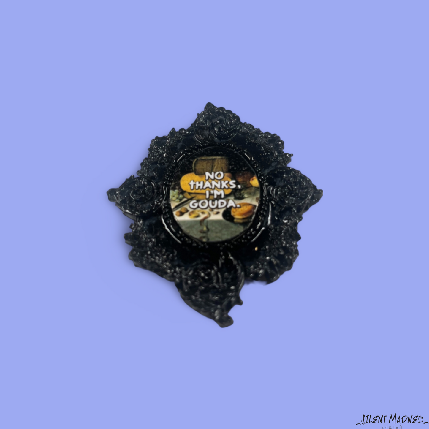 No Thanks I'm Gouda