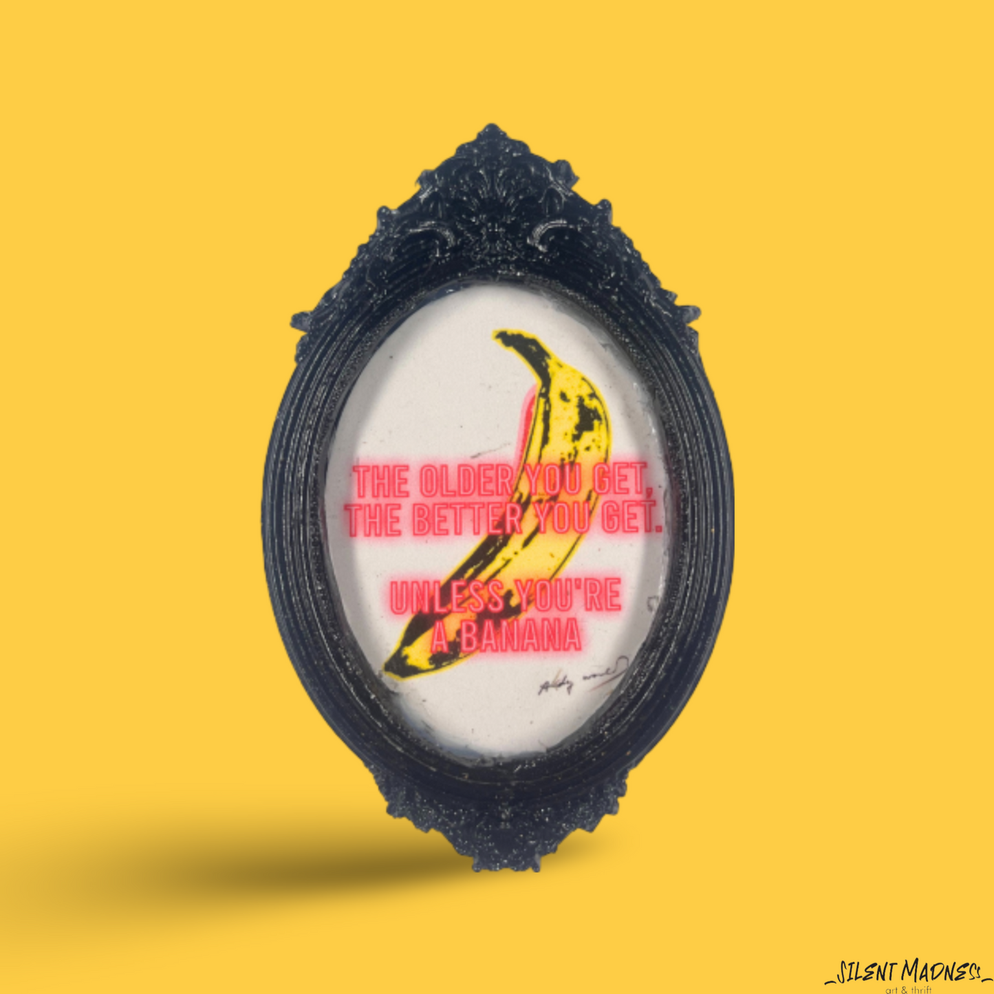 The Older You Get The Better You Get Unless You're A Banana