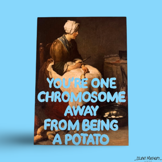 You're One Chromosome Away From Being A Potato