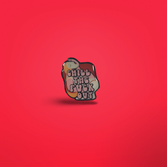 Chill The Fuck Out Pin
